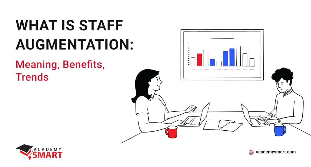What is Staff Augmentation: Meaning, Benefits, Trends - Academy SMART