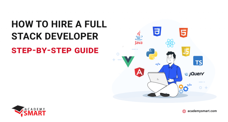 How to hire a Full-Stack developer: step-by-step guide