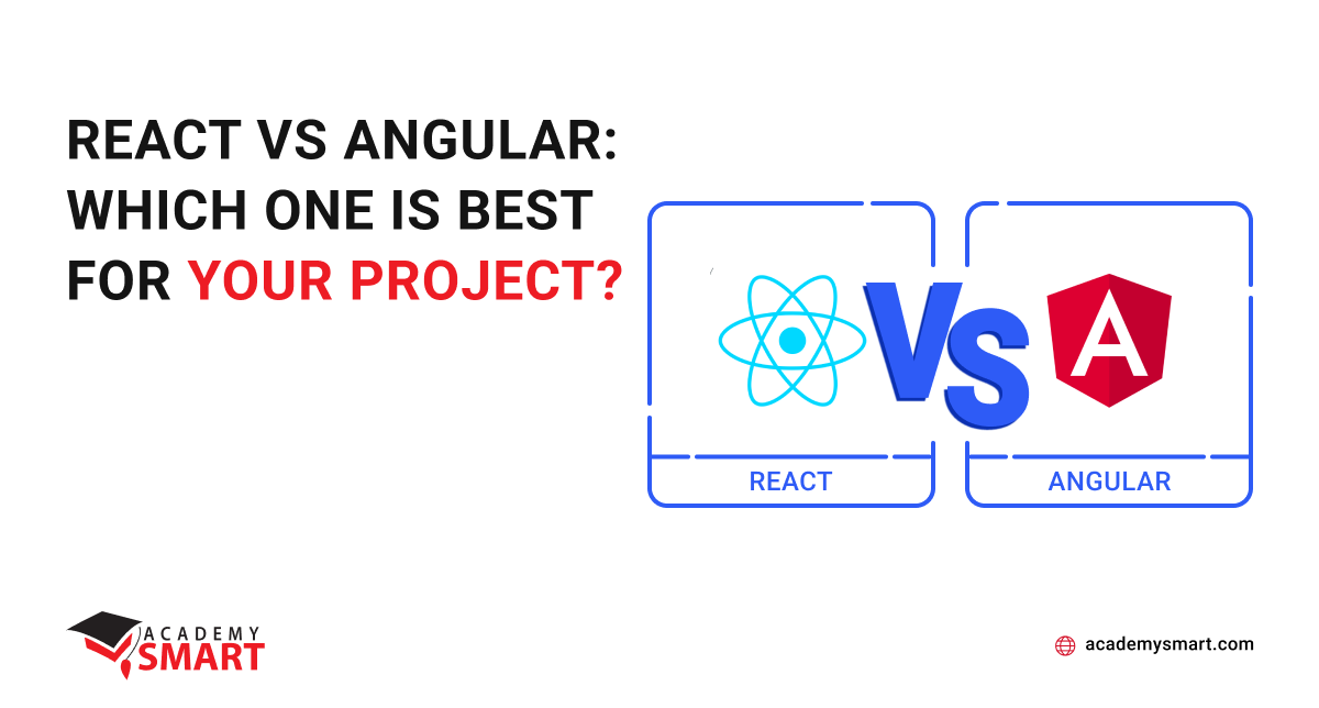 React Vs Angular Which One Is Best For Your Project Academy Smart